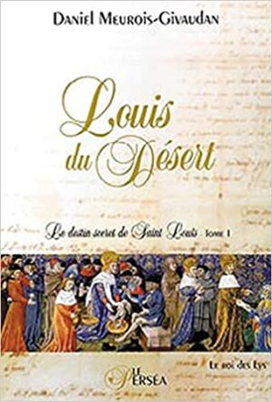 Louis du Désert - Le destin secret de Saint Louis