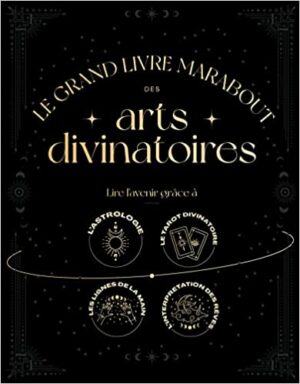 Le Grand livre Marabout des arts divinatoires - Lire l'avenir grâce à l'astrologie ; le tarot divinatoire ; les lignes de la main ; l'interprétation des rêves -