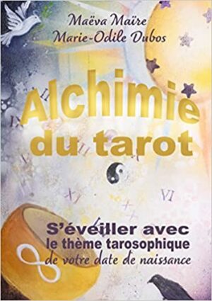 Alchimie du Tarot - S'éveiller avec le thème tarosophique de votre date de naissance