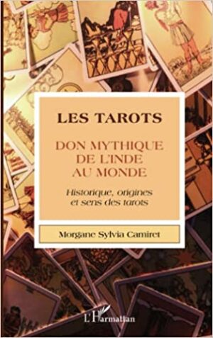 Les tarots - Don mythique de l'Inde au monde - Historique, origines et sens des tarots