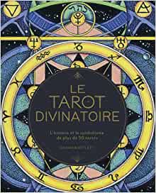 Le tarot divinatoire - L'histoire et le symbolisme de plus de 50 tarots
