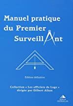 Manuel pratique du Premier Surveillant. Précis d'instruction pour Les Compagnons