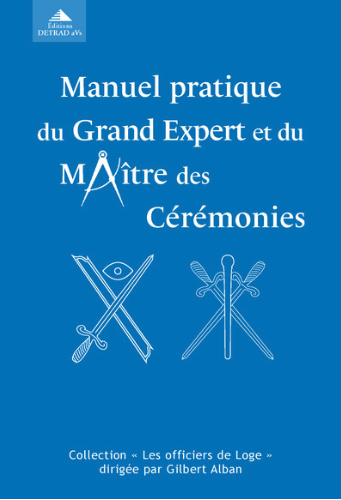 MANUEL PRATIQUE DU GRAND EXPERT ET DU MAITRE DES CEREMONIES. MANUEL PRATIQUE DU GRAND EXPERT ET DU MAITRE DES CEREMONIES.