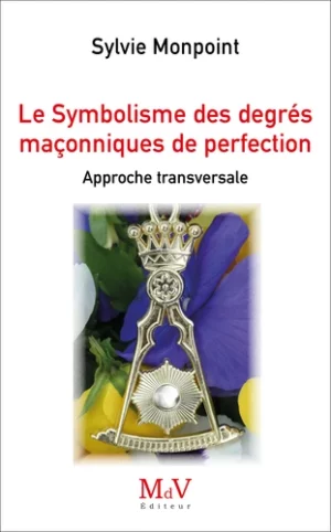 Le Symbolisme des degrés maçonniques de Perfection - Approche transversale