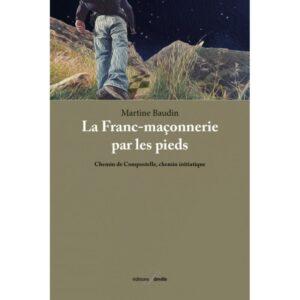 La Franc-maçonnerie par les pieds. Chemin de Compostelle, chemin initiatique