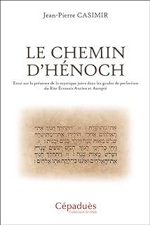 Le Chemin d'Hénoch - Essai sur la présence de la mystique juive dans les grades de perfection du Rite écossais ancien et accepté - Grand Format Jean-Pierre Casimir