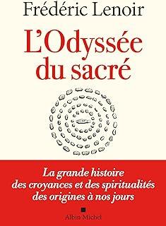 L'Odyssée du sacré - La grande histoire des croyances et des spiritualités des origines à nos jours - Grand Format Frédéric Lenoir