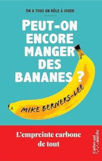 Peut-on encore manger des bananes ? - L'empreinte carbone de tout Mike Berners-Lee Bertrand Guillot (Traducteur)