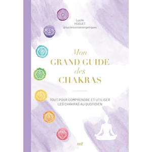 Lucile Huguet - Mon grand guide des chakras