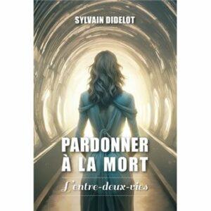 Pardonner à la mort de Sylvain didelot