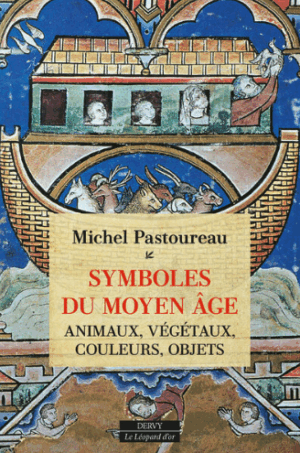 Symboles du Moyen Âge - Animaux, végétaux, couleurs, objets par Michel Pastoureau