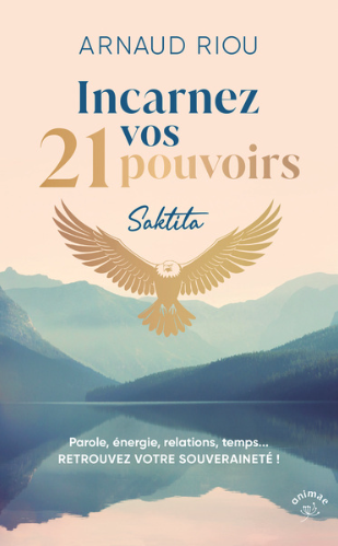 Incarnez vos 21 pouvoirs. Parole, énergie, relations, temps… Incarnez vos 21 pouvoirs. Parole, énergie, relations, temps…