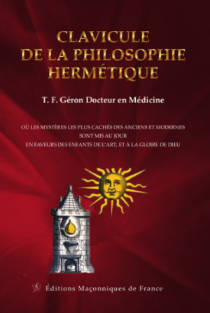 Clavicule de la philosophie hermétique - Où les mystères les plus cachés des anciens et modernes sont mis au jour en faveurs des enfants de l'art...