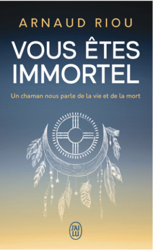 Vous êtes immortel. Un chaman nous parle de la vie et de la mort