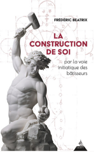 La Construction de soi - par la voie initiatique des bâtisseurs