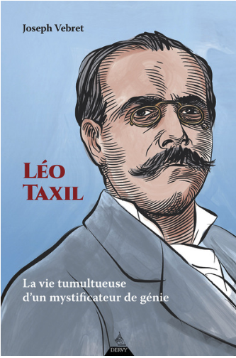 Léo Taxil – La vie tumultueuse d’un mystificateur de génie Léo Taxil – La vie tumultueuse d’un mystificateur de génie