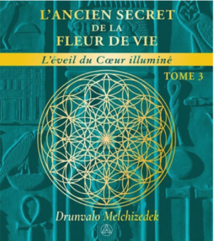 L'ancien secret de la Fleur de vie Tome 3 - L'éveil du coeur illuminé