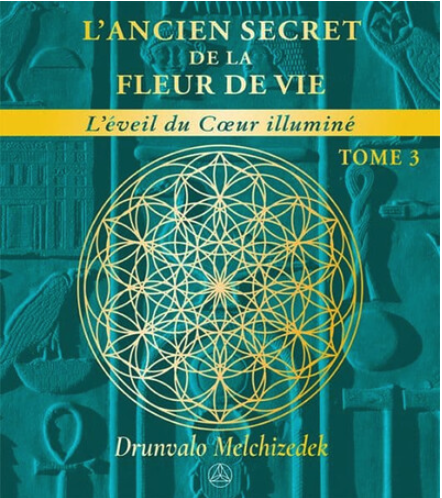 L’ancien secret de la Fleur de vie Tome 3 – L’éveil du coeur illuminé L’ancien secret de la Fleur de vie Tome 3 – L’éveil du coeur illuminé