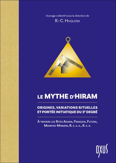 Le Mythe d’Hiram – Origines, variations rituelles et portée initiatique du 3e degré Le Mythe d’Hiram – Origines, variations rituelles et portée initiatique du 3e degré