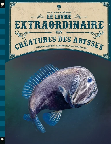 Le Livre extraordinaire des créatures des abysses Le Livre extraordinaire des créatures des abysses