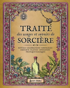 Traité des usages et savoirs de sorcière collector - Rituels, célébrations, sortilèges, cristaux, plantes, divination, pratiques magiques