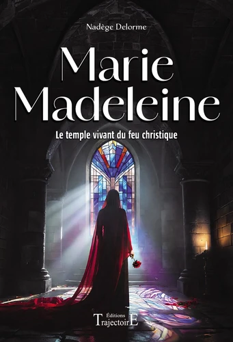 Marie Madeleine – Le temple vivant du feu christique – Grand Format Marie Madeleine – Le temple vivant du feu christique – Grand Format